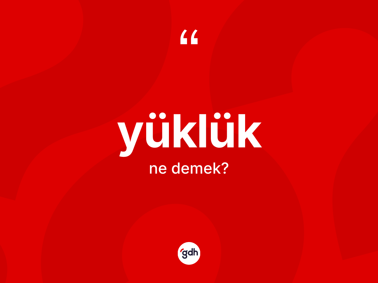 Yüklük kelimesi ne anlama gelir? Yüklüğün TDK'ya göre anlamı nedir?