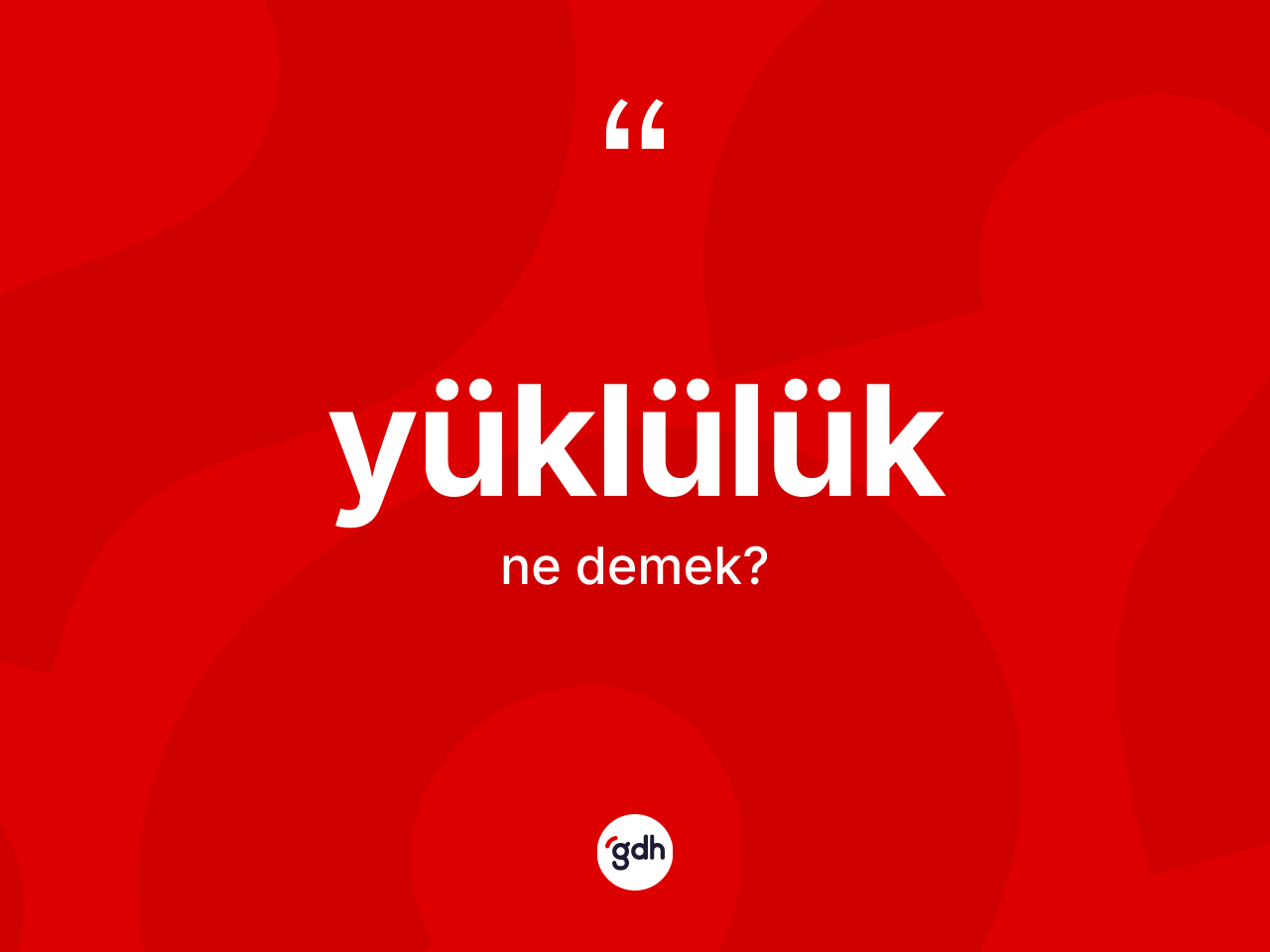 Yüklülük kelimesi ne demek? Yüklülüğün sözlükteki anlamı nedir?