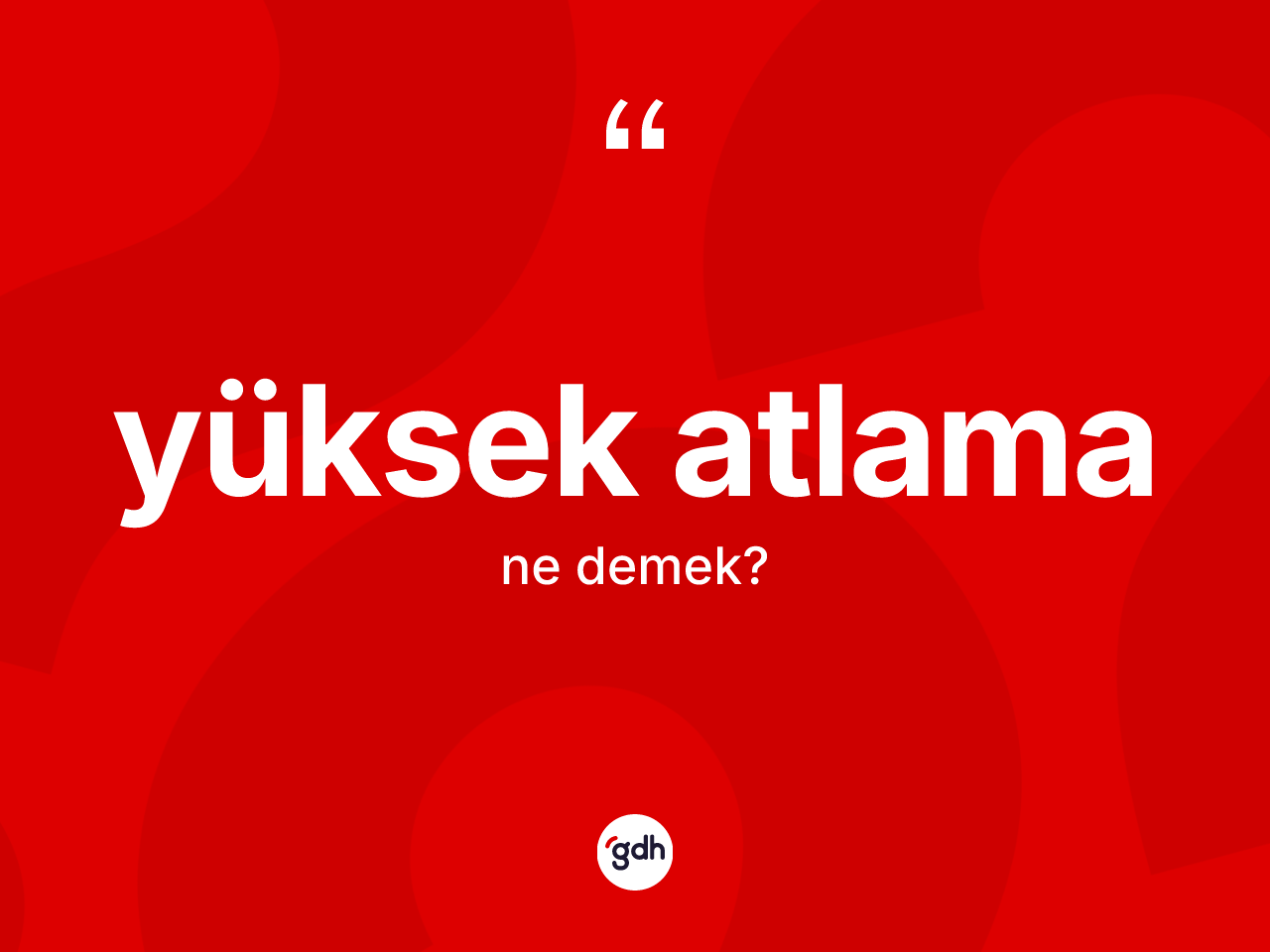 Yüksek atlama ne demek? Yüksek atlamanın TDK'ya göre anlamı nedir?