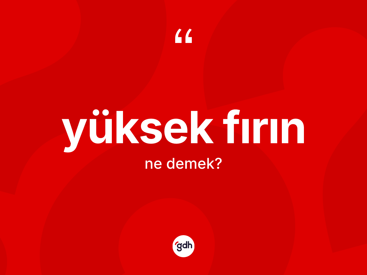 Yüksek fırın kelimesinin anlamı nedir? Yüksek fırının TDK'ya göre anlamı nedir?