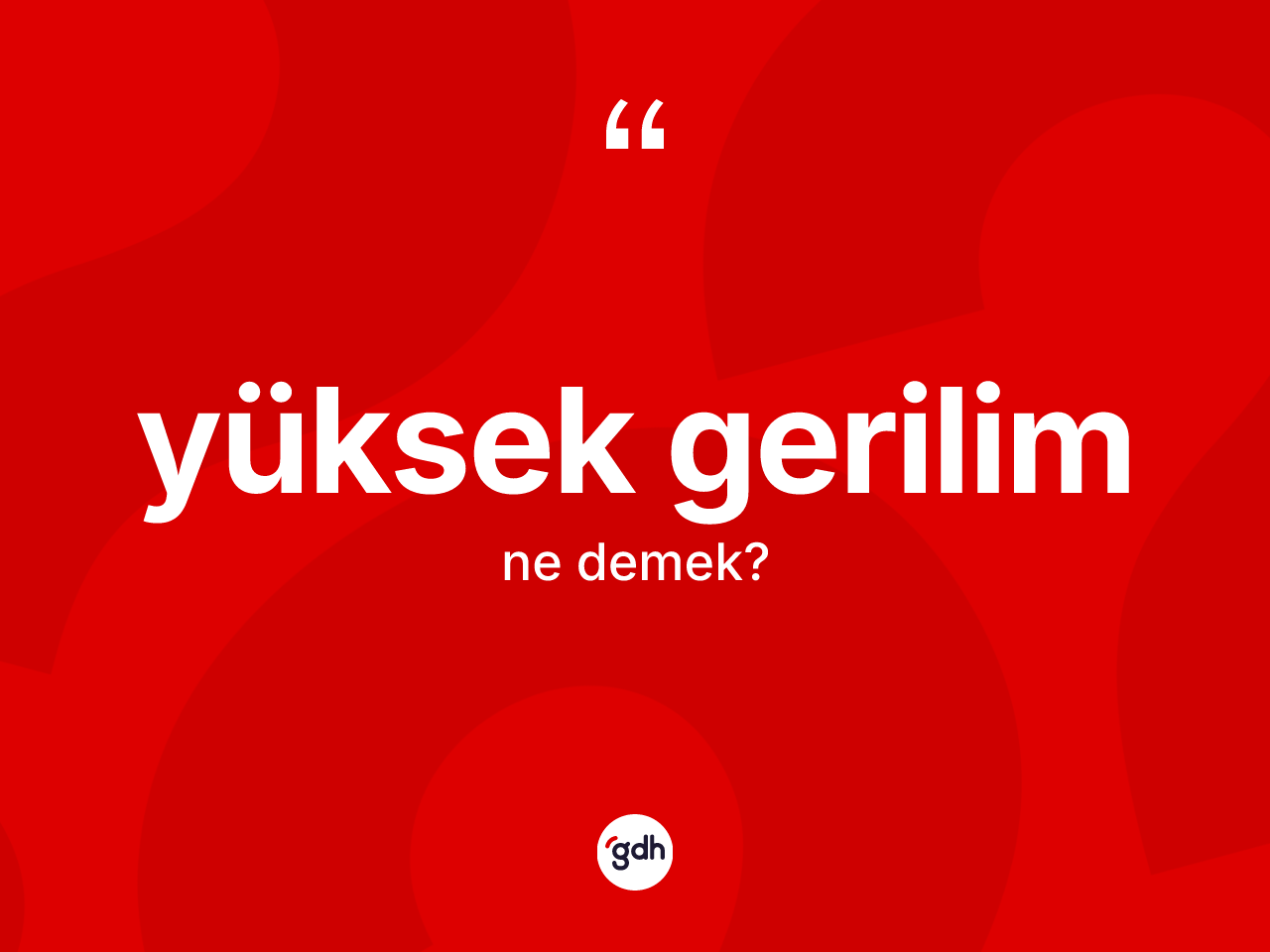 Yüksek gerilim kelimesi ne anlama gelir? Yüksek gerilimin TDK'ya göre anlamı nedir?