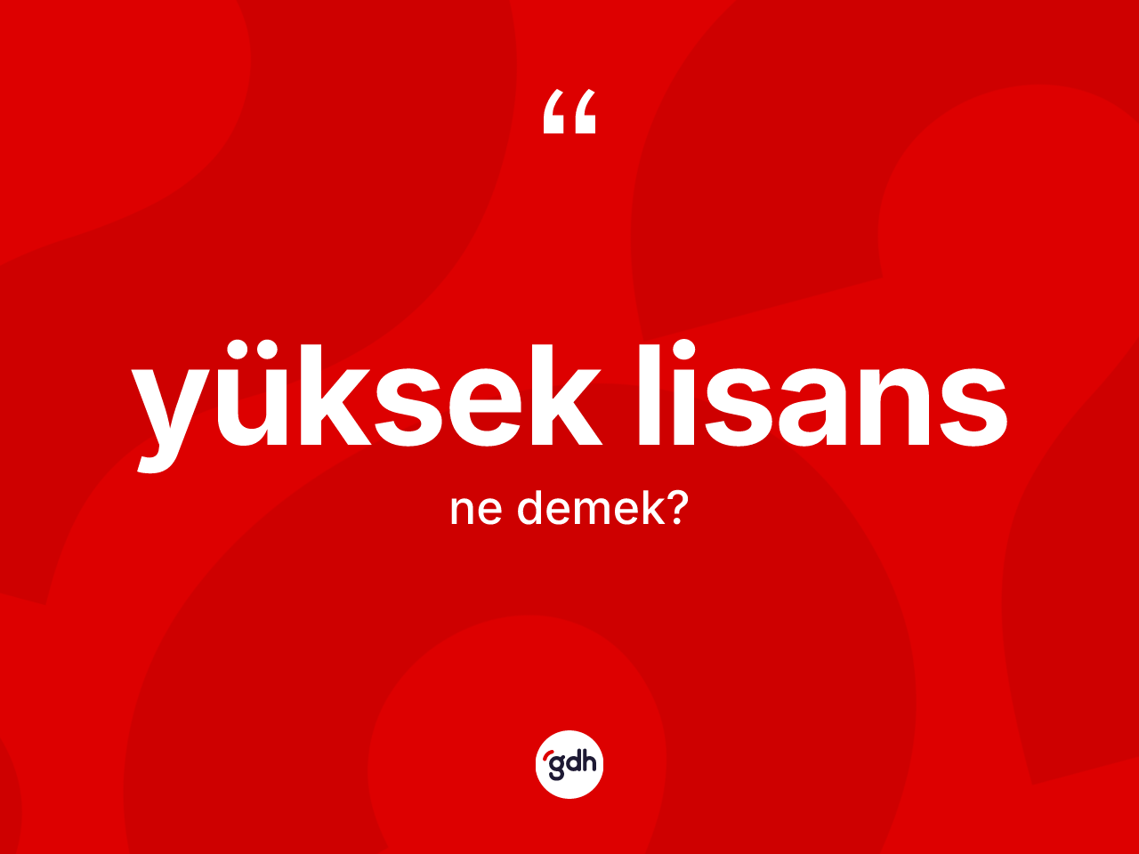 Yüksek lisans ne demek? Yüksek lisansın sözlükteki anlamı nedir?