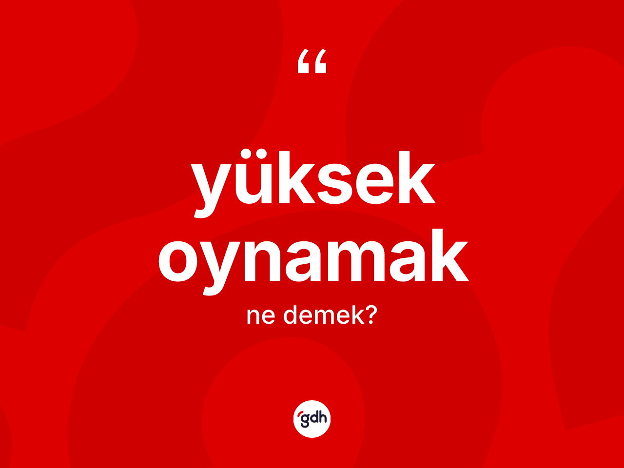 Yüksek oynamak ne anlama gelir? Yüksek oynamak ifadesi nerede kullanılır?