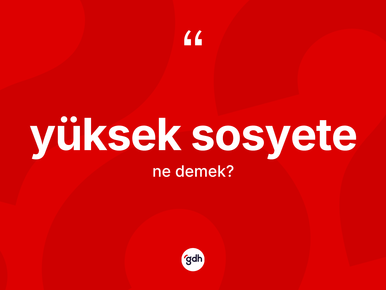 Yüksek sosyete ne anlama gelir? Yüksek sosyetenin kısaca tanımı nedir?