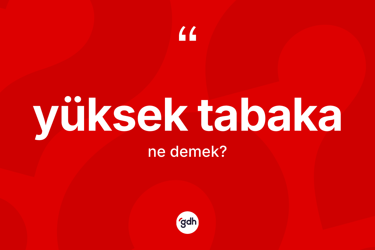 Yüksek tabaka ne demek?