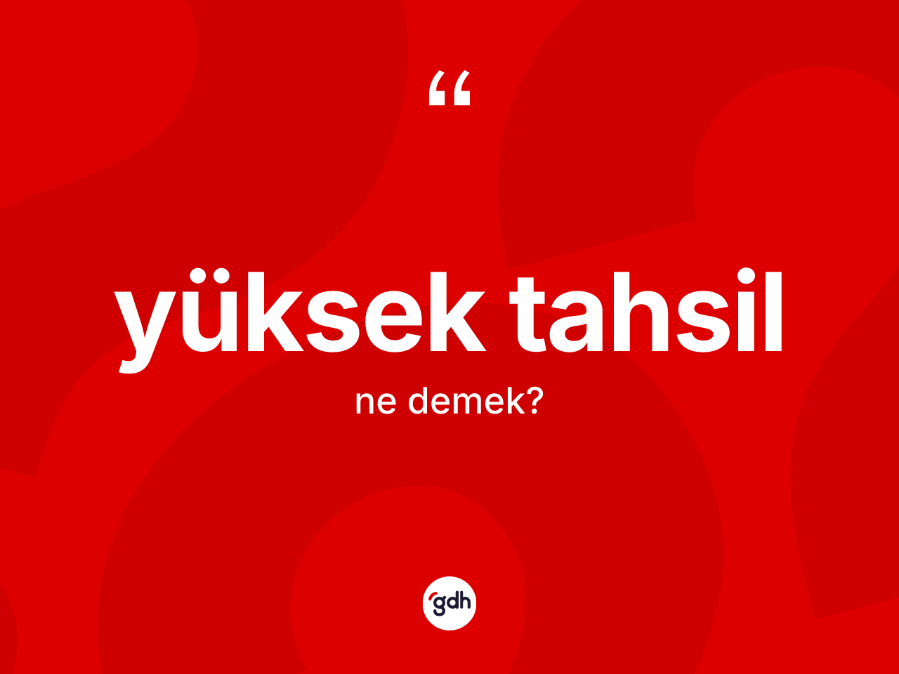 Yüksek tahsil kelimesi ne demek? Yüksek tahsil kelimesinin kaç farklı anlamı var?