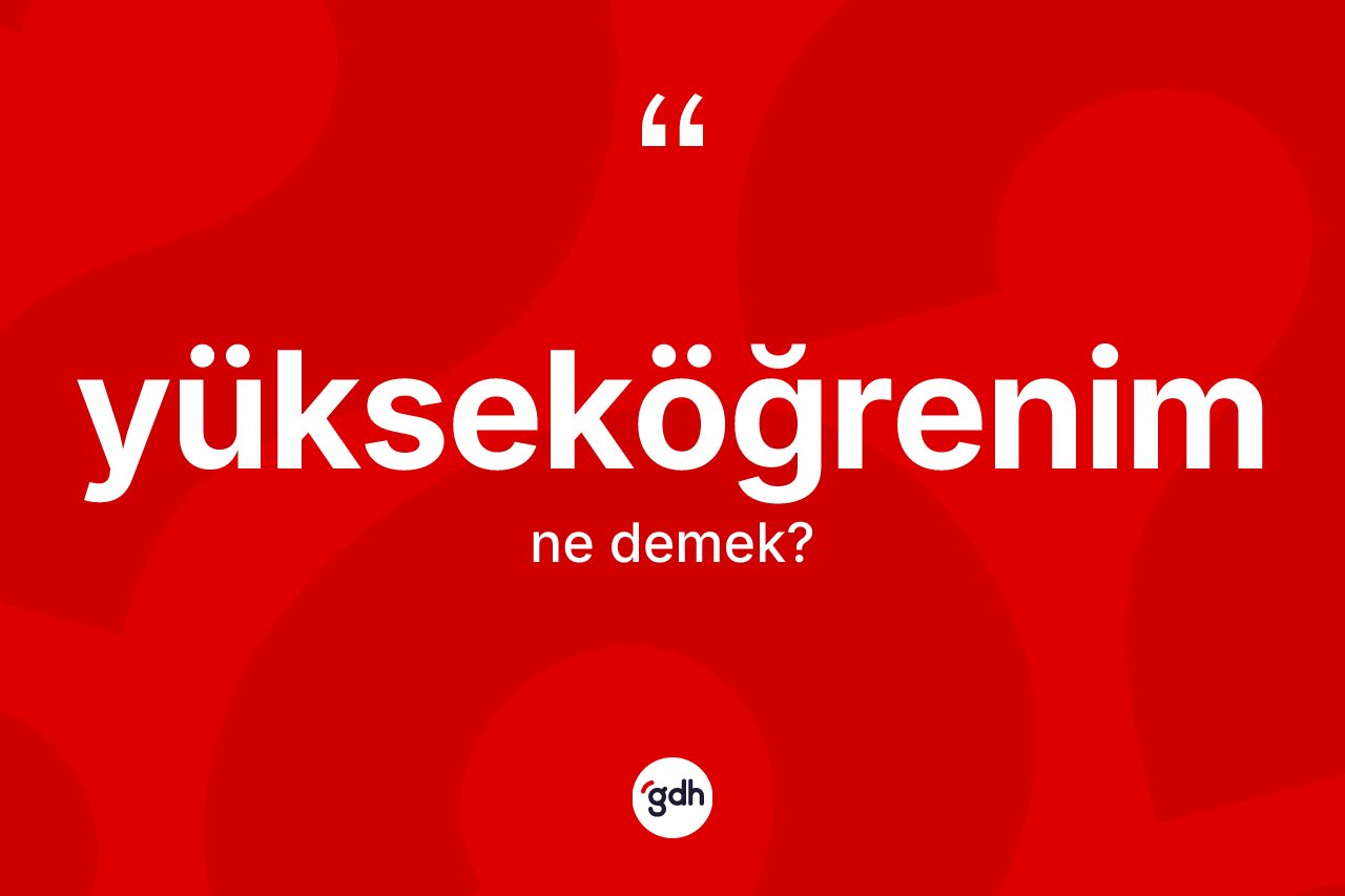 Yükseköğrenim ne demek?