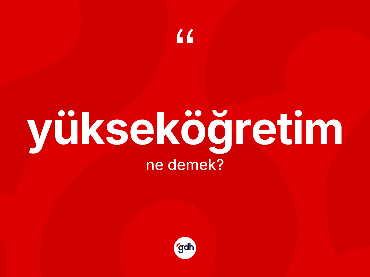 Yükseköğretim kelimesi nedir? Yükseköğretimin halk arasındaki kullanımı nasıldır?