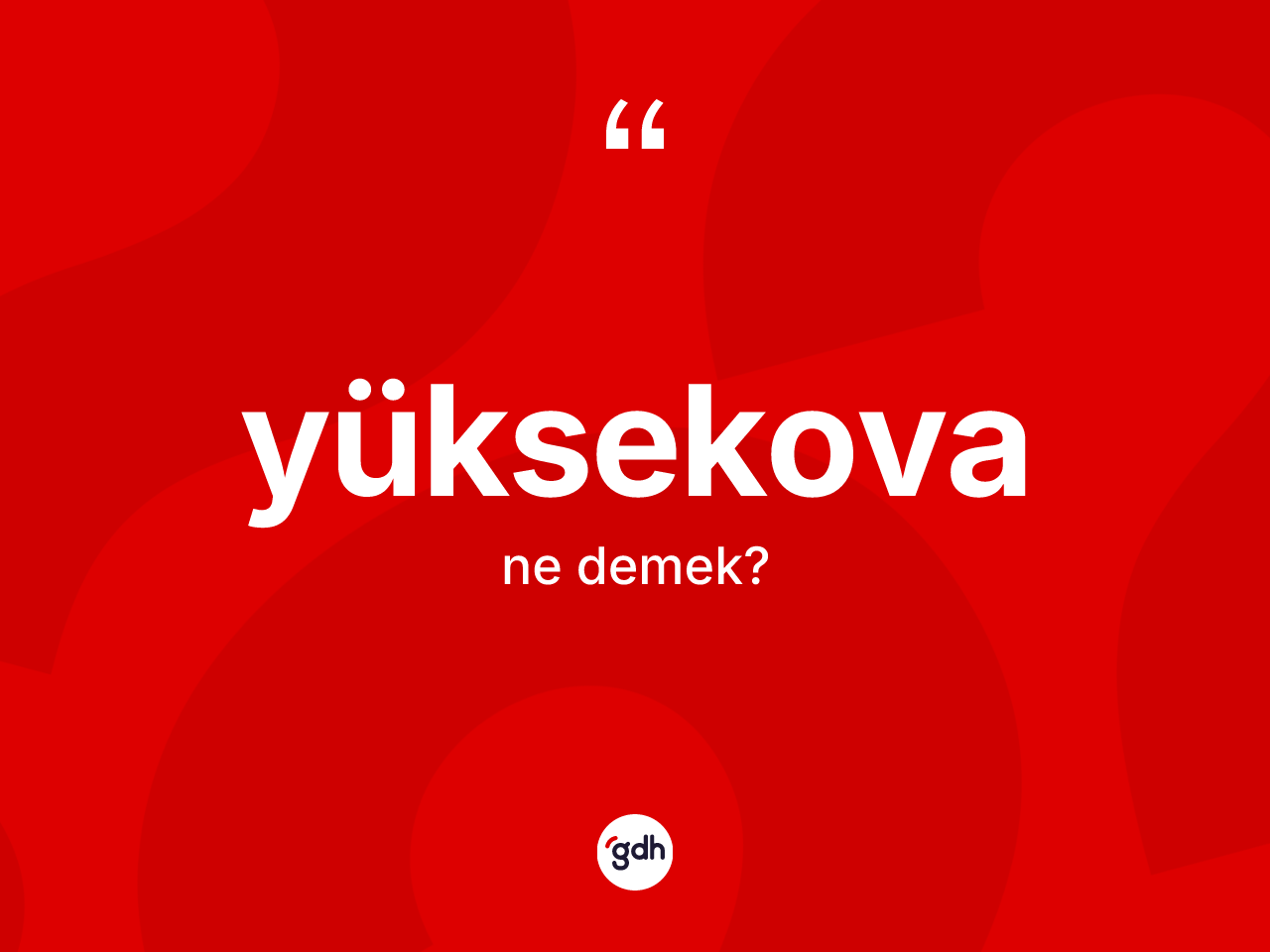 Yüksekova kelimesinin tanımı nedir? Yüksekova'nın halk arasındaki kullanımı nasıldır?