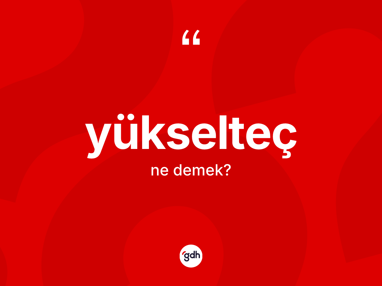 Yükselteç kelimesinin tanımı nedir? Yükselteç kelimesinin kaç farklı anlamı var?