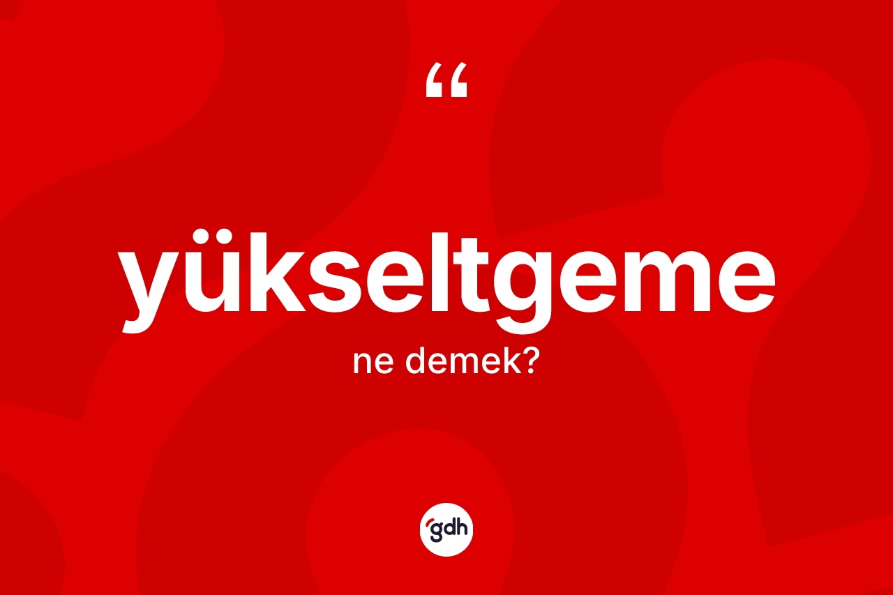Yükseltgeme kelimesi ne demek? Yükseltgemenin halk arasındaki kullanımı nasıldır?