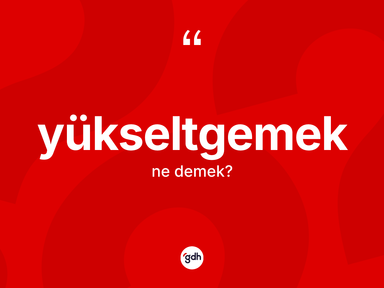 Yükseltgemek kelimesinin sözlükteki tanımı nedir? Yükseltgemeğin sözlükteki anlamı nedir?