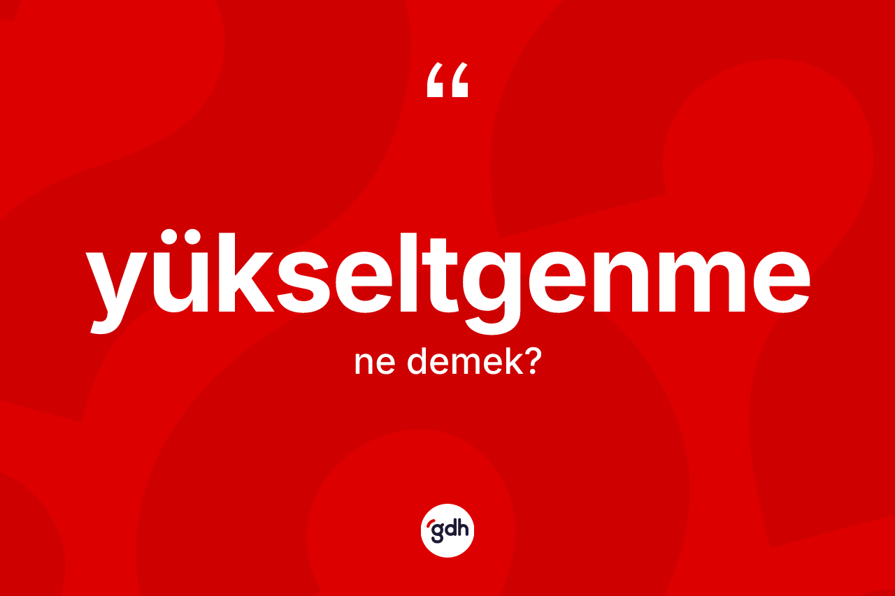 Yükseltgenme kelimesinin tanımı nedir? Yükseltgenme kelimesinin TDK'ya göre açıklaması nedir?