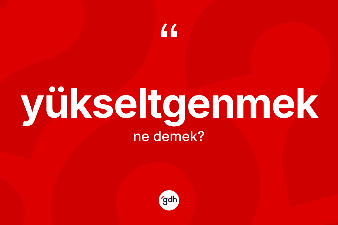 Yükseltgenmek kelimesinin anlamı nedir?