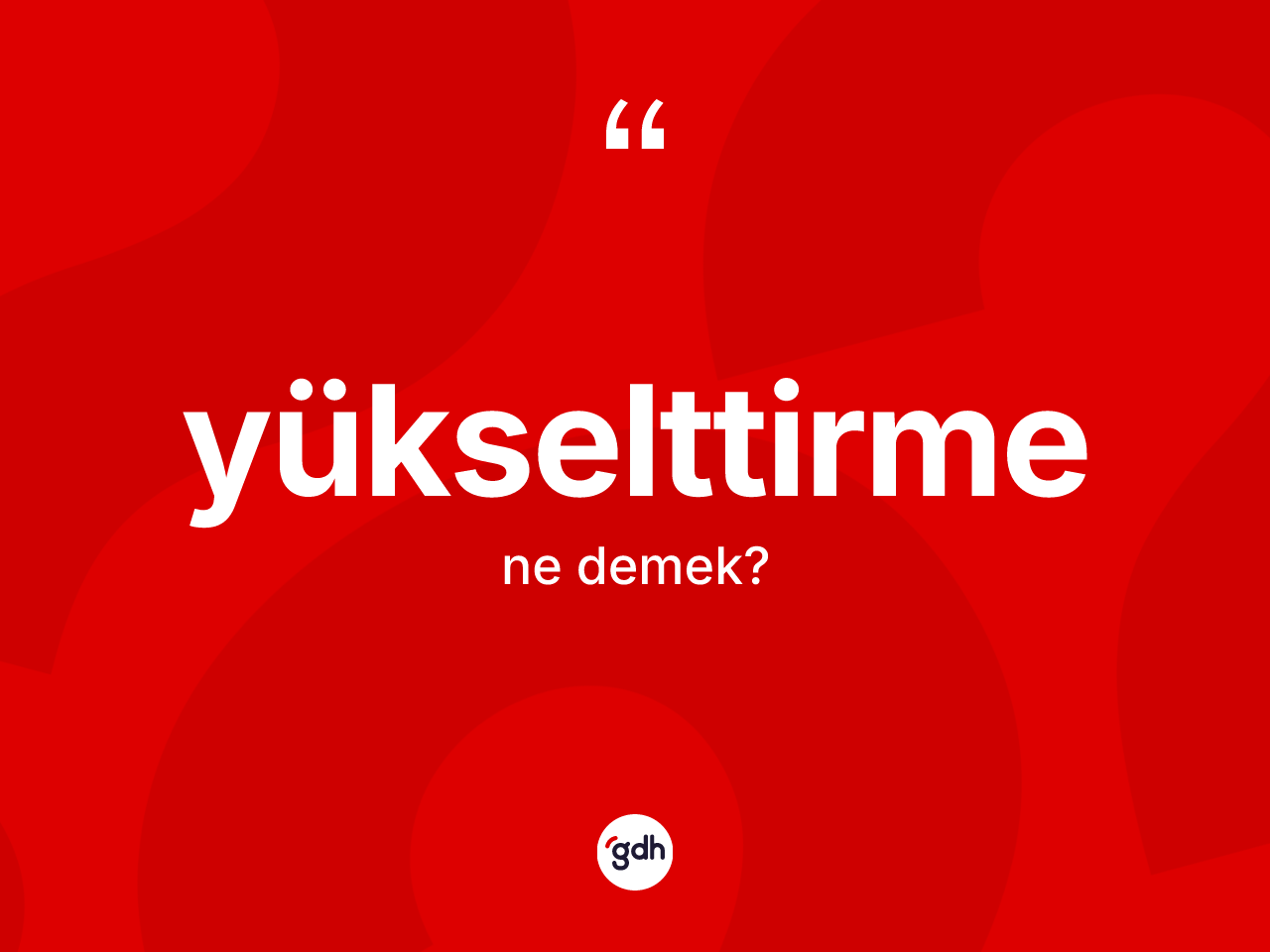 Yükselttirme kelimesi nedir? Yükselttirme kelimesinin özellikleri nelerdir?