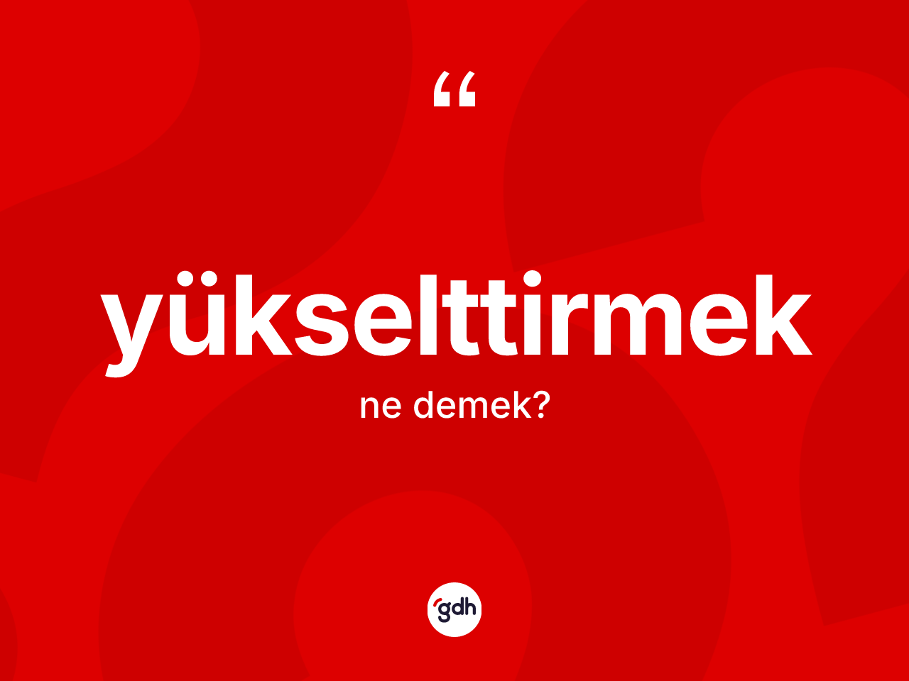 Yükselttirmek kelimesinin tanımı nedir? Yükselttirmeğin halk arasındaki kullanımı nasıldır?