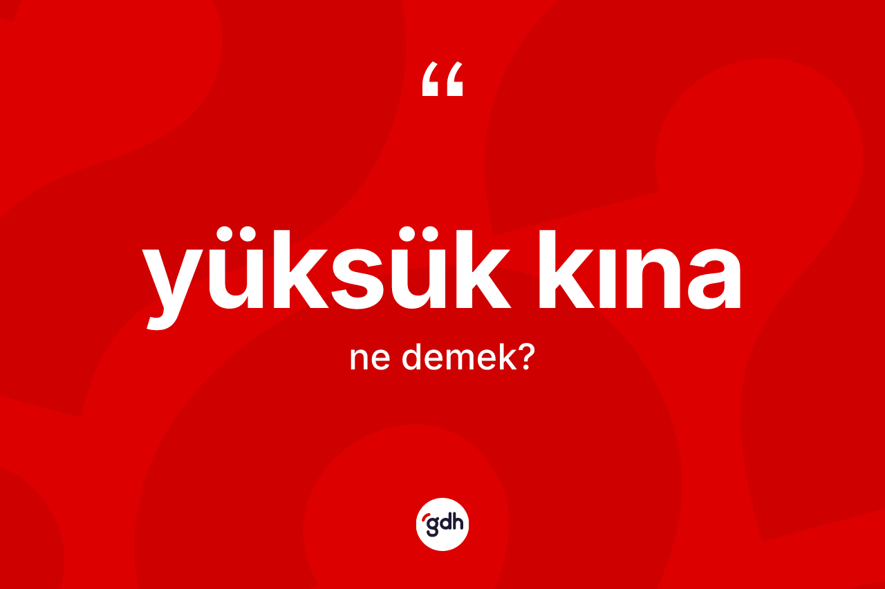 Yüksük kına kelimesinin anlamı nedir? Yüksük kınanın kısaca tanımı nedir?