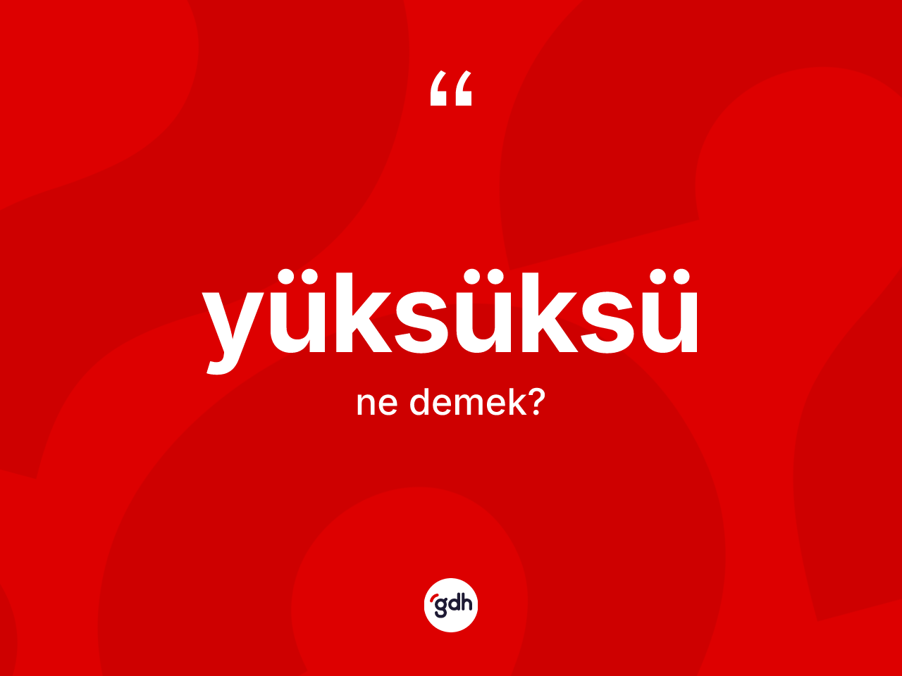 Yüksüksü kelimesi nedir? Yüksüksünün halk arasındaki kullanımı nasıldır?