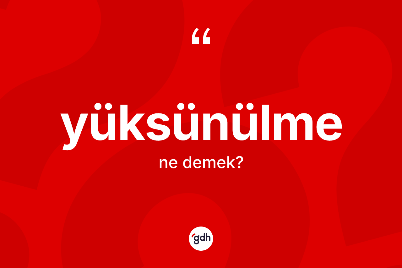 Yüksünülme kelimesinin sözlükteki tanımı nedir?
