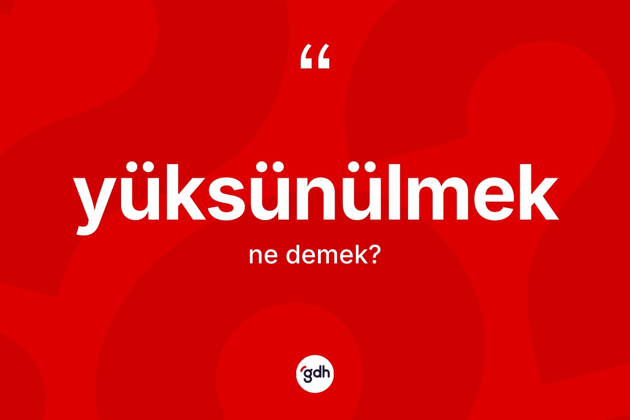 Yüksünülmek nedir?