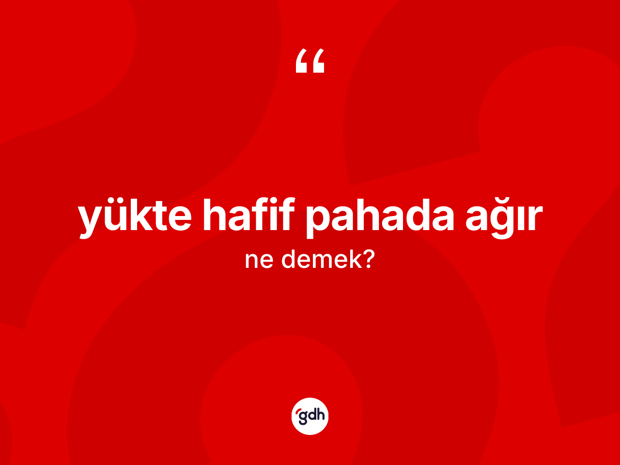 Yükte hafif pahada ağır ifadesinin kısaca anlamı nedir? Yükte hafif pahada ağır ifadesinin TDK'ya göre anlamı nedir?