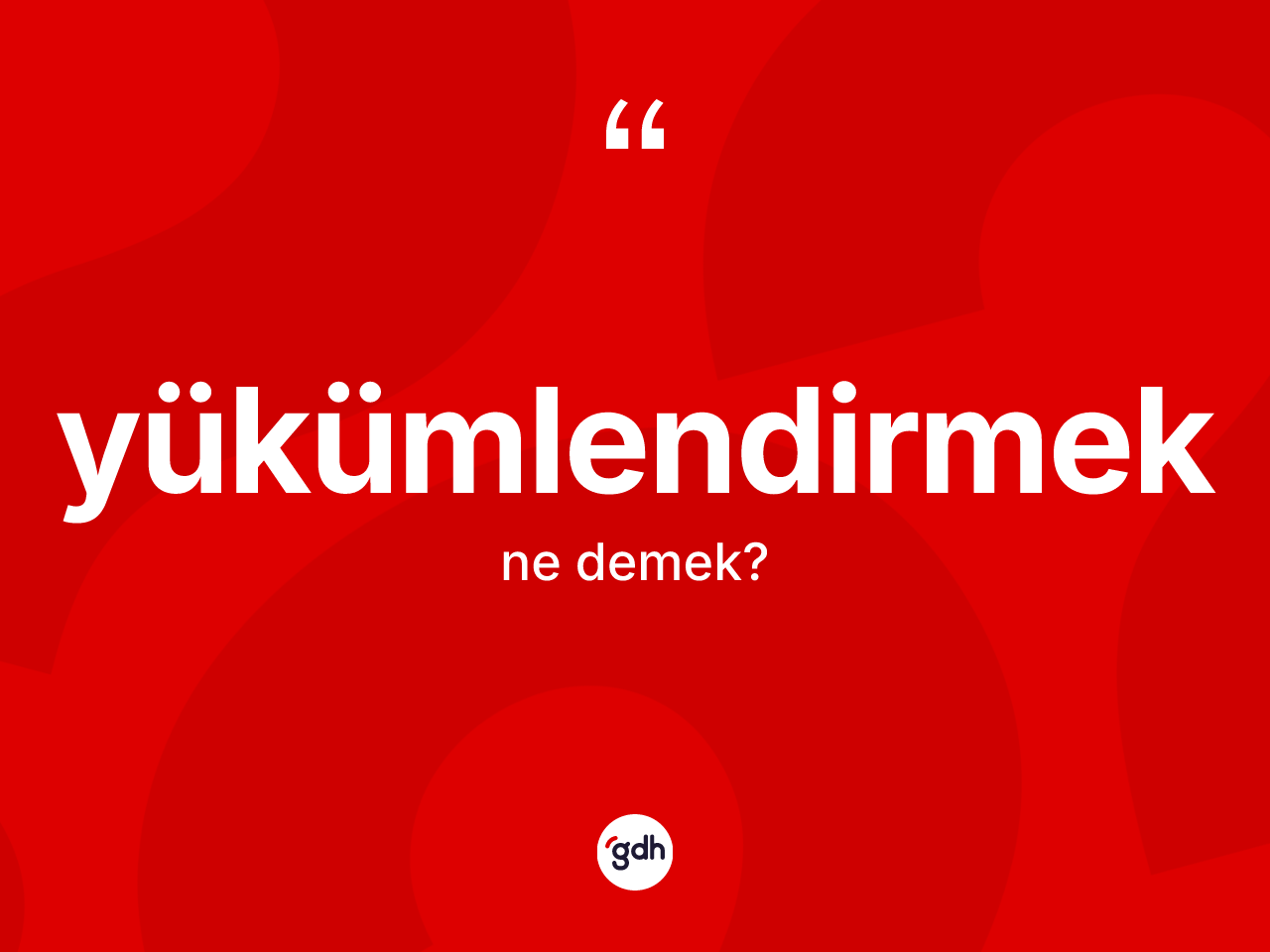 Yükümlendirmek kelimesinin anlamı nedir? Yükümlendirmeğin sözlükteki anlamı nedir?