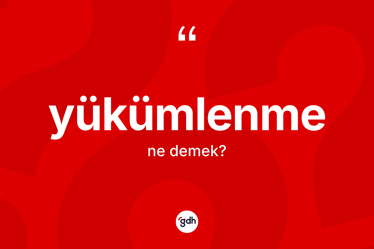 Yükümlenme nedir?