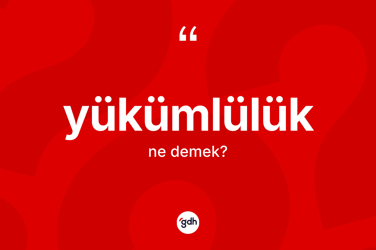 Yükümlülük nedir? Yükümlülüğün halk arasındaki kullanımı nasıldır?