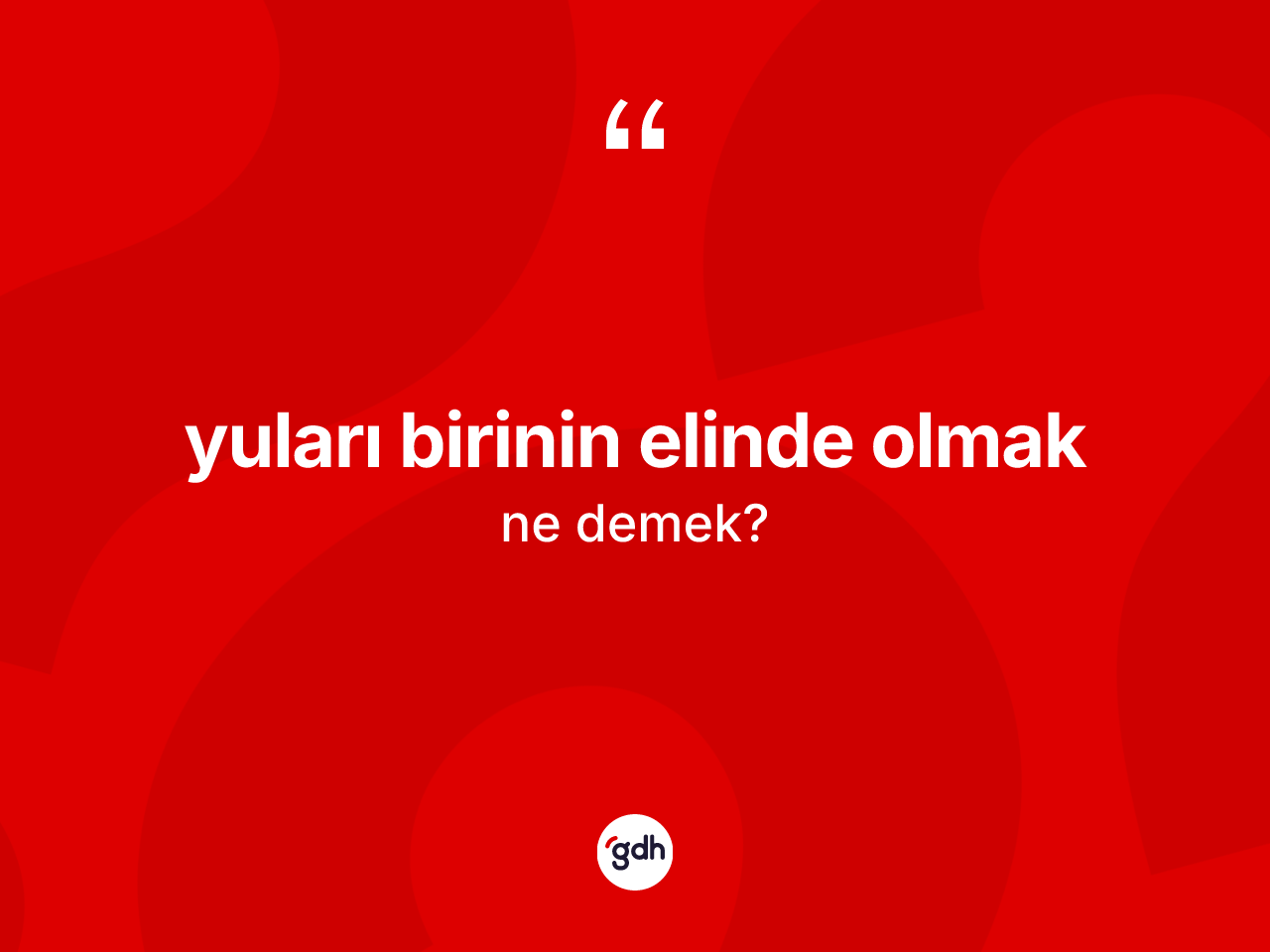 Yuları birinin elinde olmak ifadesi ne anlama gelir? Yuları birinin elinde olmak ifadesi hangi durumlarda kullanılır