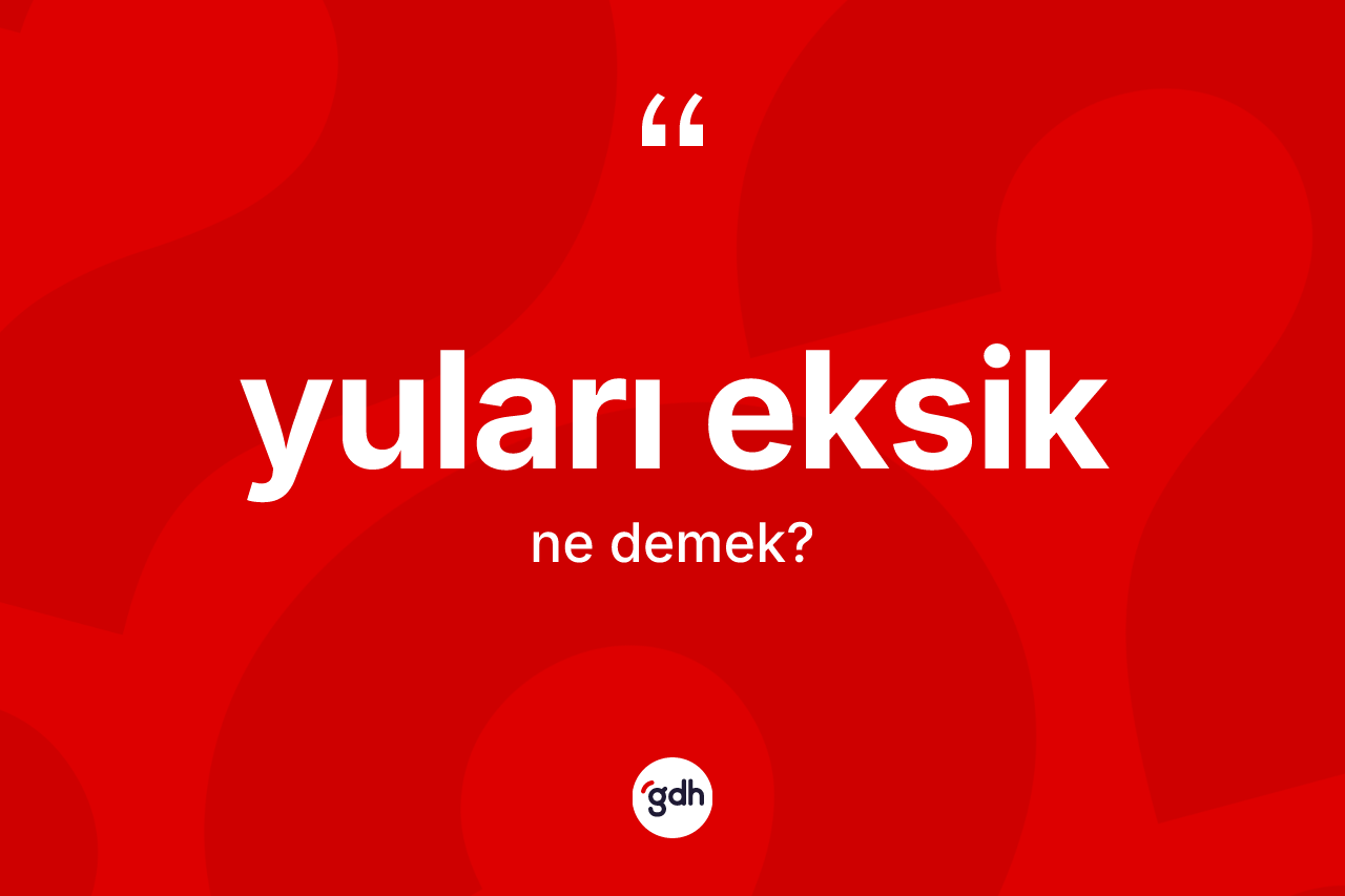 Yuları eksik kelimesinin sözlükteki tanımı nedir?