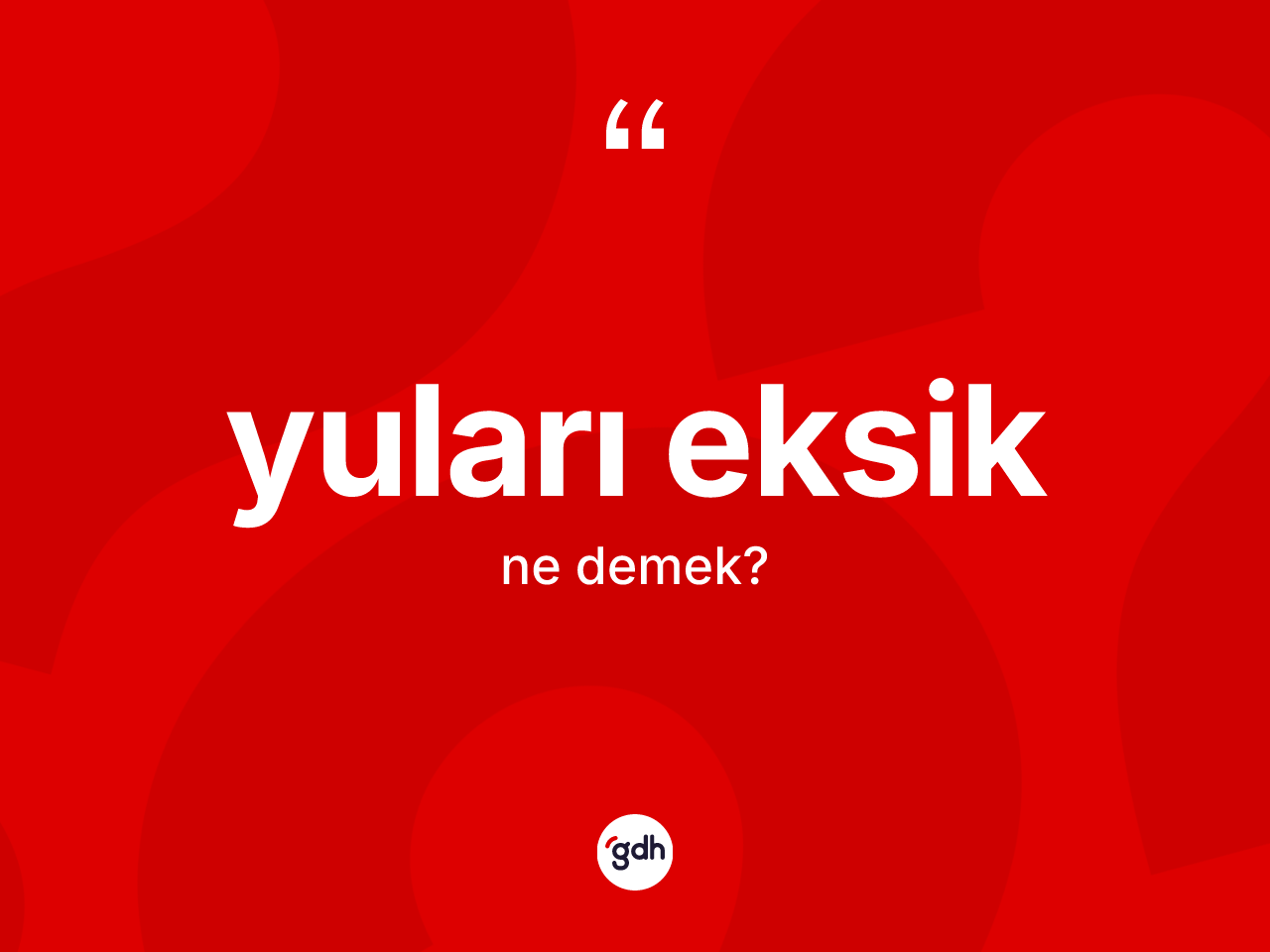 Yuları eksik kelimesinin sözlükteki tanımı nedir? Yuları eksiğin sözlükteki anlamı nedir?