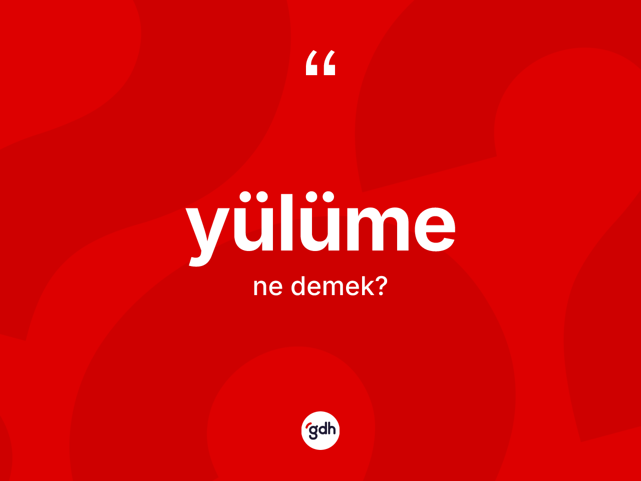 Yülüme kelimesi ne anlama gelir? Yülümenin kısaca tanımı nedir?
