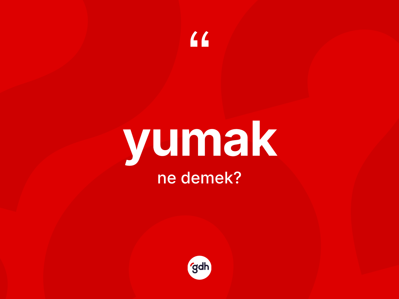 Yumak kelimesinin anlamı nedir? Yumağın TDK'ya göre anlamı nedir?