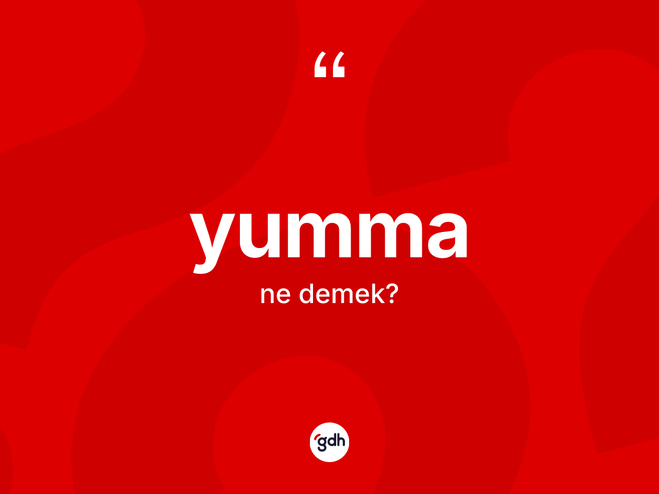Yumma kelimesi ne anlama gelir? Yummanın TDK'ya göre anlamı nedir?