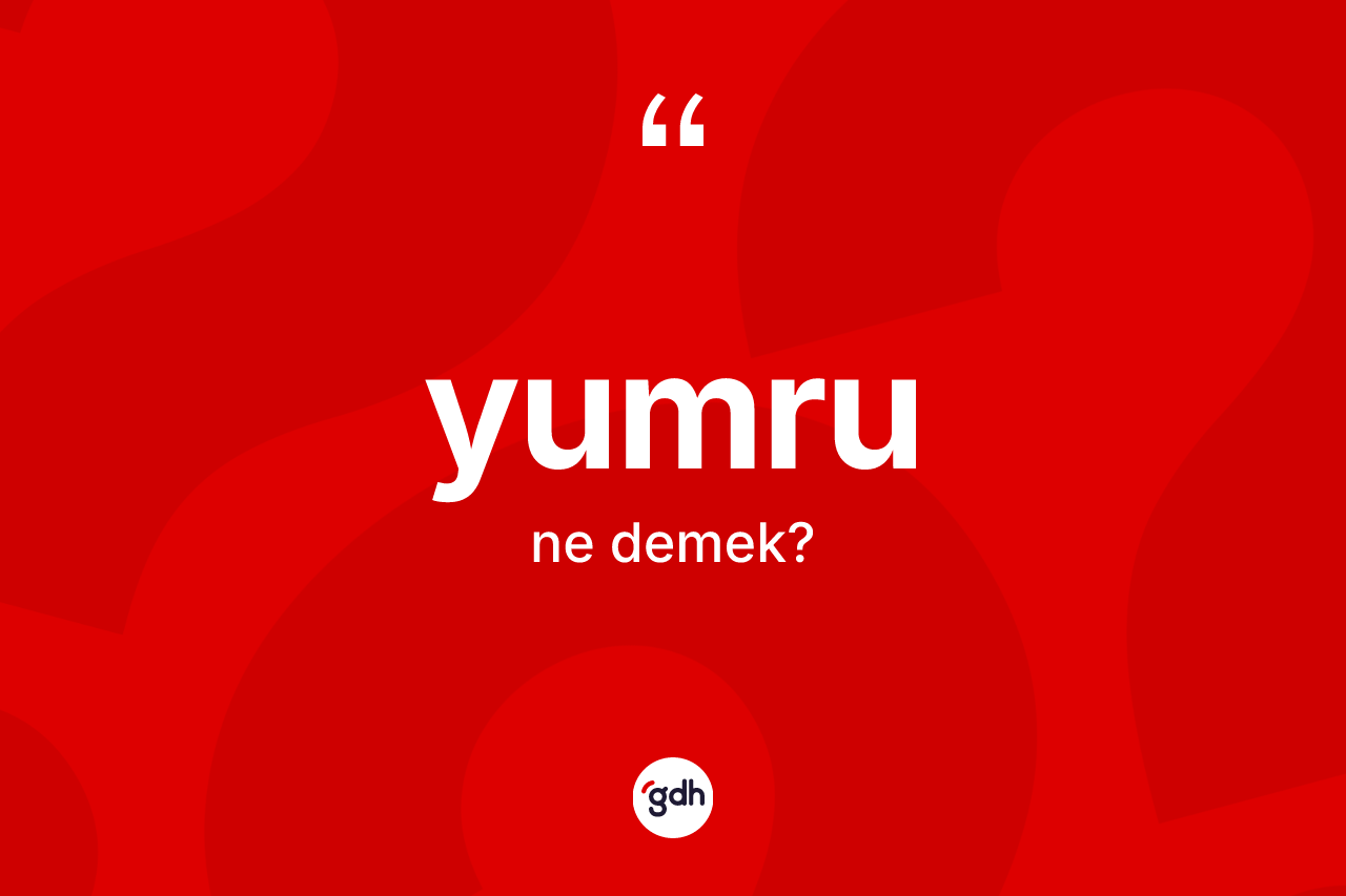 Yumru kelimesinin sözlükteki tanımı nedir?
