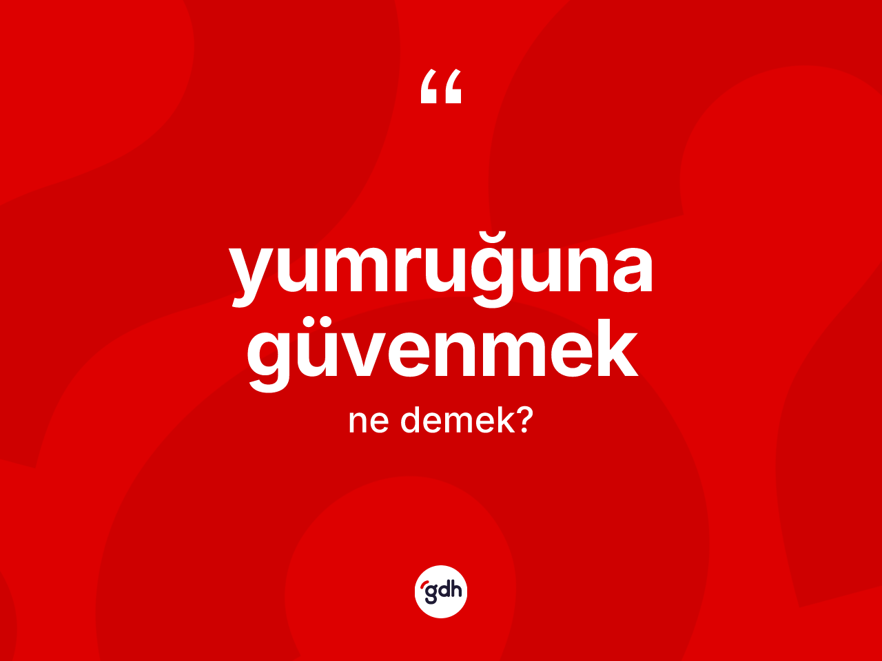 Yumruğuna güvenmek deyiminin anlamı nedir? Yumruğuna güvenmek ifadesi hangi durumlarda kullanılır