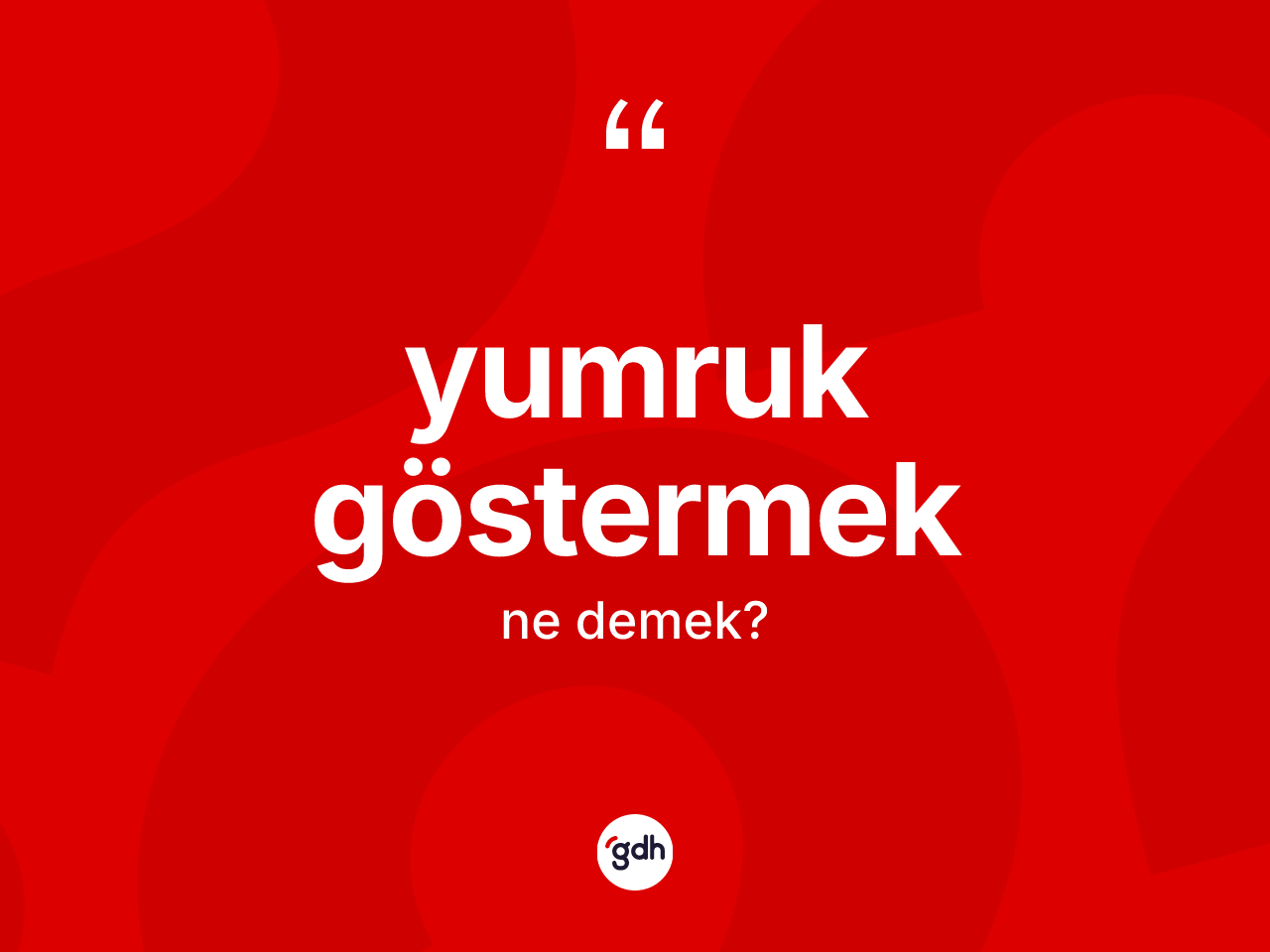 Yumruk göstermek ifadesinin kısaca anlamı nedir? Yumruk göstermek ifadesi hangi durumlarda kullanılır?