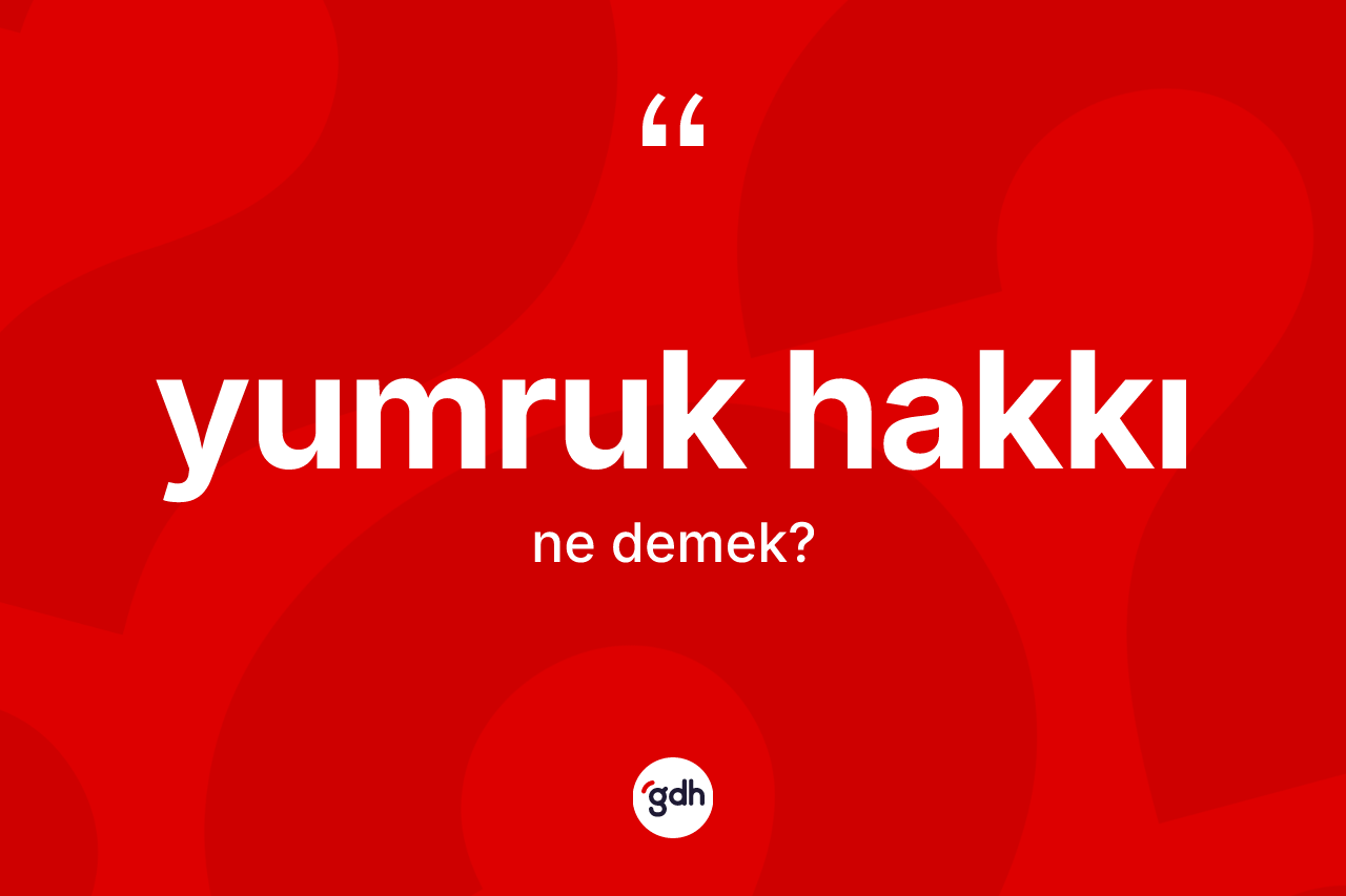 Yumruk hakkı nedir?