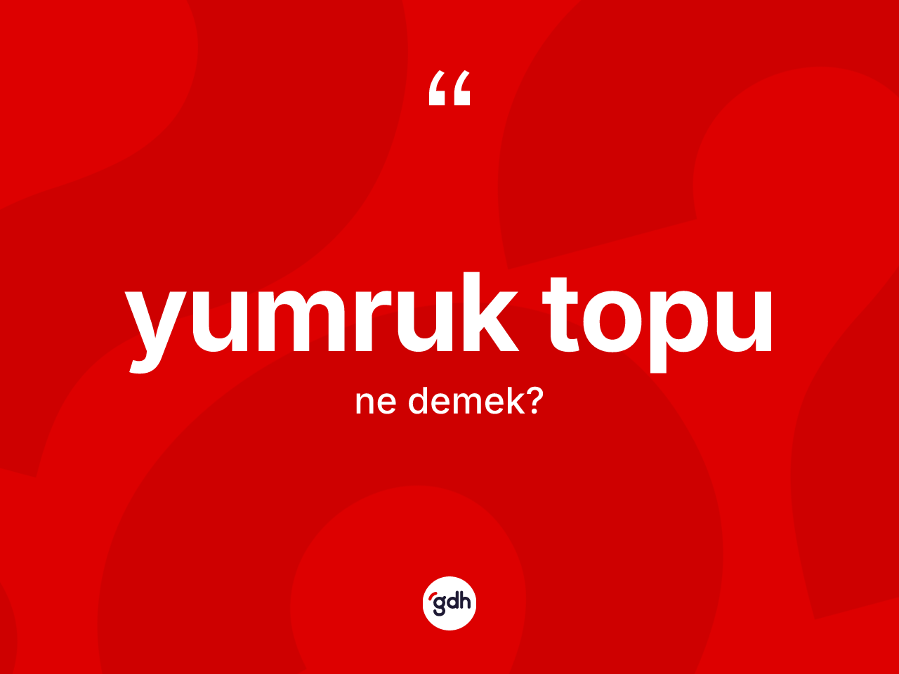 Yumruk topu ne demek? Yumruk topunun TDK'ya göre anlamı nedir?