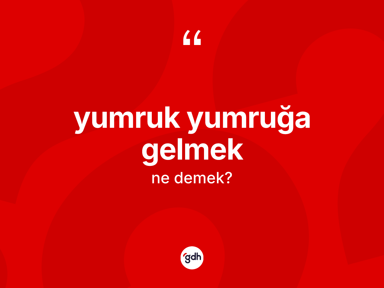 Yumruk yumruğa gelmek nedir? Yumruk yumruğa gelmek sözü nerede kullanılır?