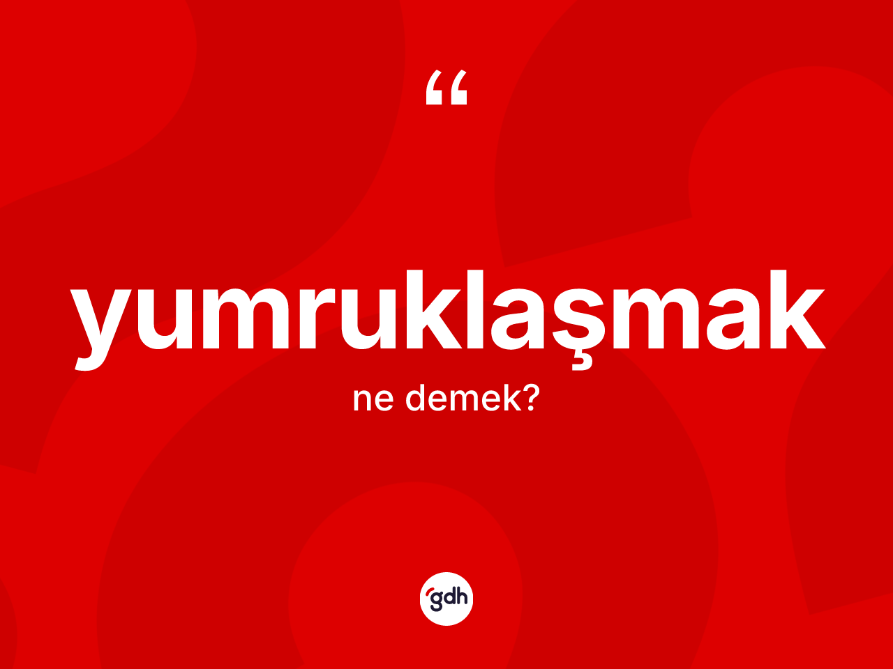 Yumruklaşmak nedir? Yumruklaşmağın sözlükteki anlamı nedir?