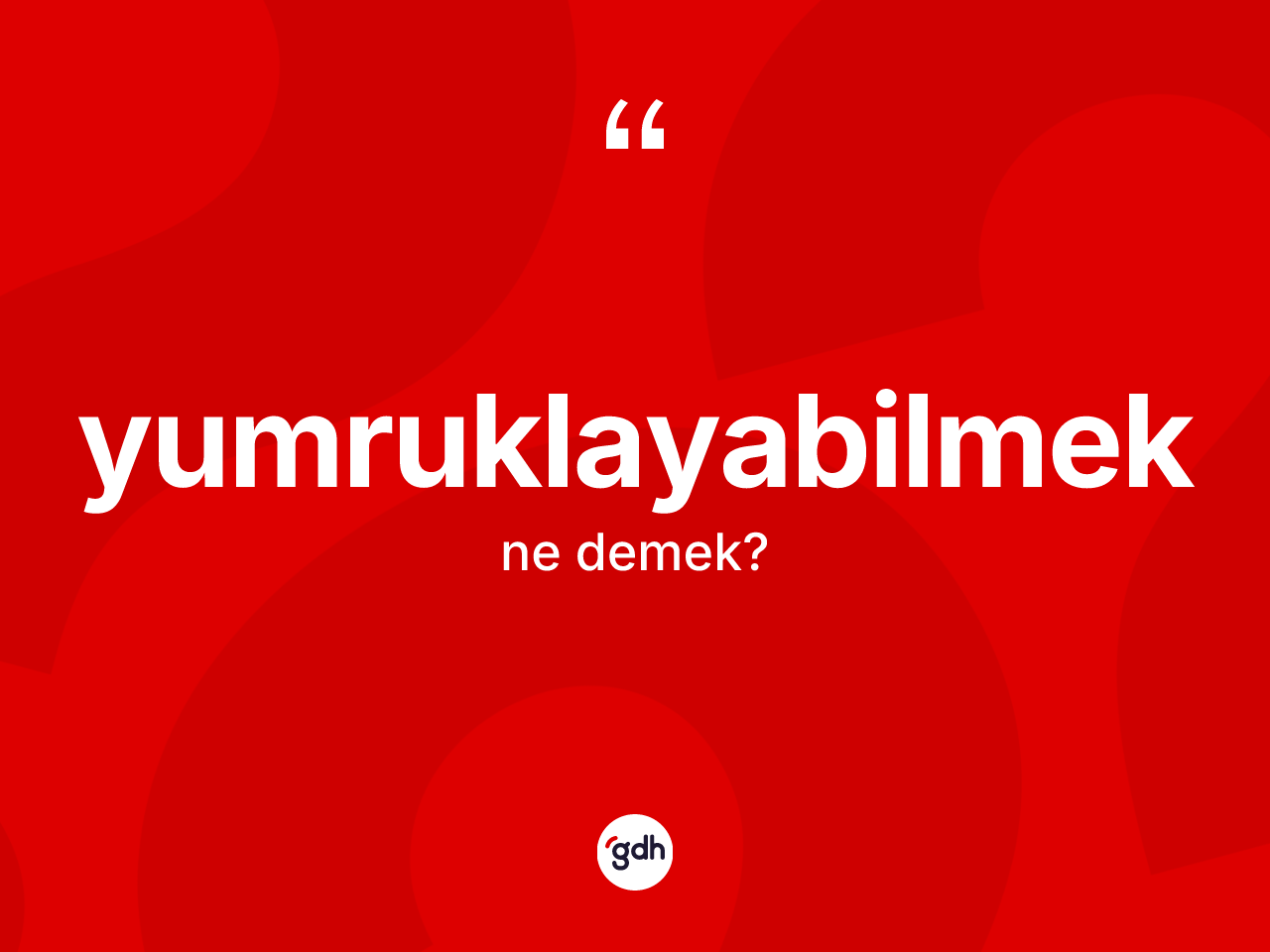 Yumruklayabilmek ne demek? Yumruklayabilmeğin sözlükteki anlamı nedir?