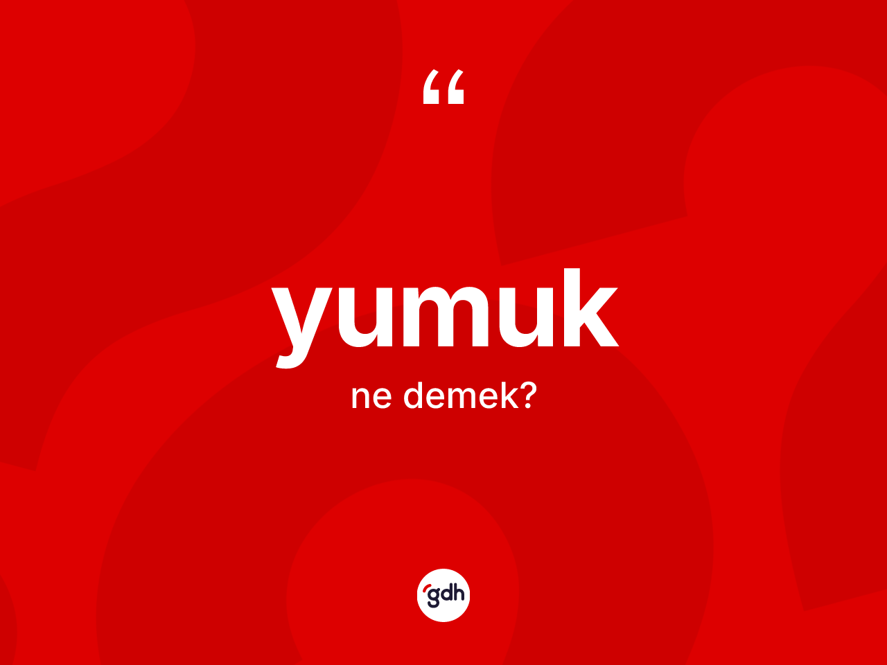 Yumuk kelimesinin tanımı nedir? Yumuk kelimesinin özellikleri nelerdir?