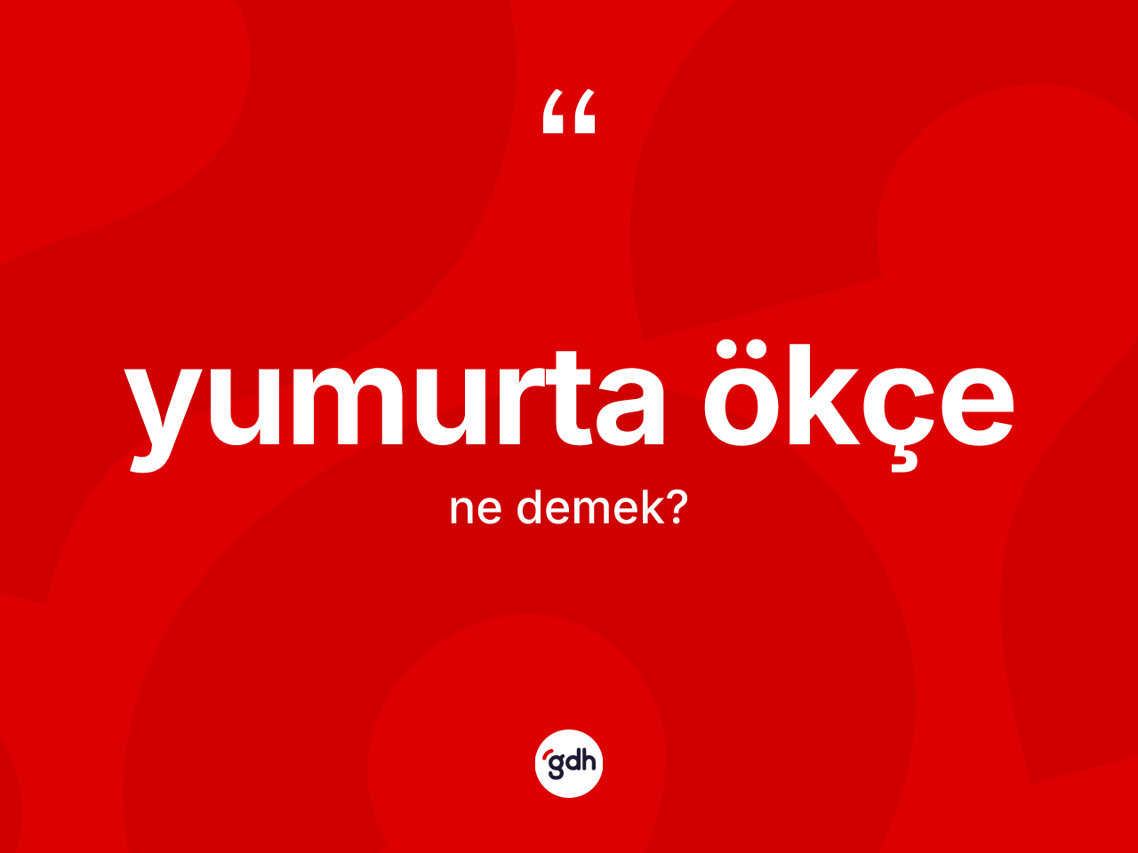 Yumurta ökçe ne anlama gelir? Yumurta ökçenin TDK'ya göre anlamı nedir?