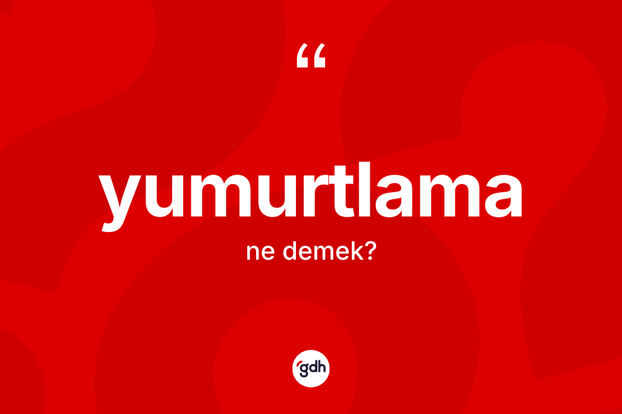 Yumurtlama kelimesinin sözlükteki tanımı nedir? Yumurtlamanın TDK'ya göre anlamı nedir?