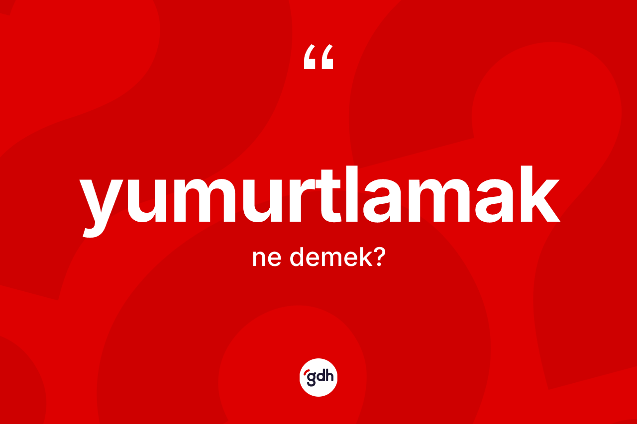 Yumurtlamak kelimesinin sözlükteki tanımı nedir? Yumurtlamağın TDK'ya göre anlamı nedir?