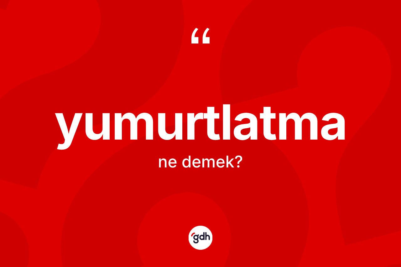Yumurtlatma kelimesinin sözlükteki tanımı nedir?