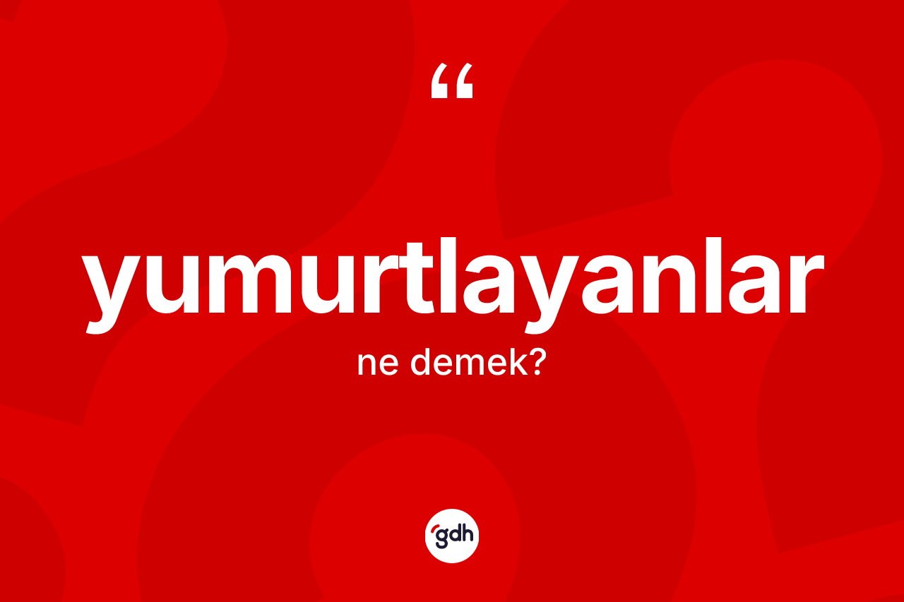 Yumurtlayanlar kelimesinin tanımı nedir? Yumurtlayanlar kelimesinin özellikleri nelerdir?