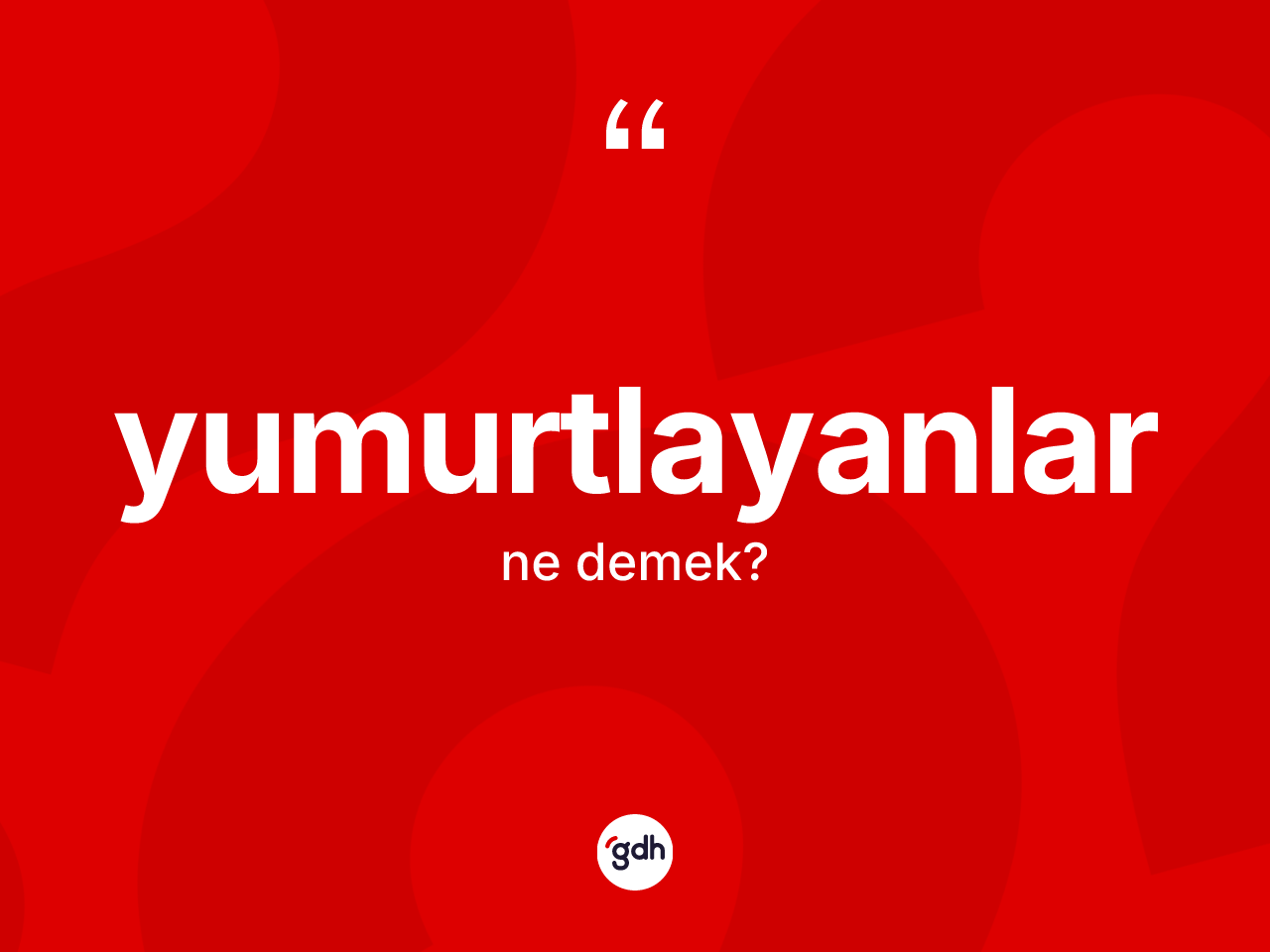 Yumurtlayanlar kelimesinin tanımı nedir? Yumurtlayanlar kelimesinin özellikleri nelerdir?