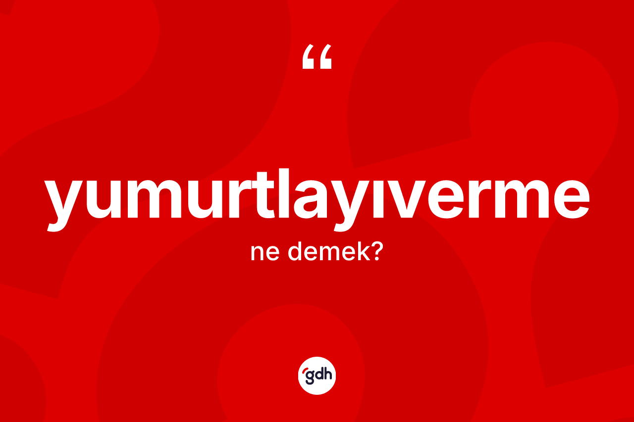 Yumurtlayıverme kelimesinin sözlükteki tanımı nedir?